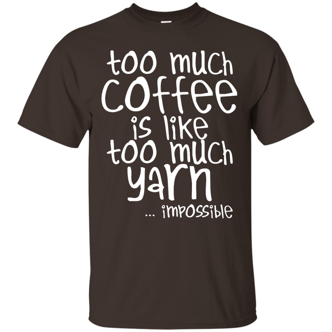 Too Much Coffee is Like Too Much Yarn Custom Ultra Cotton T-Shirt