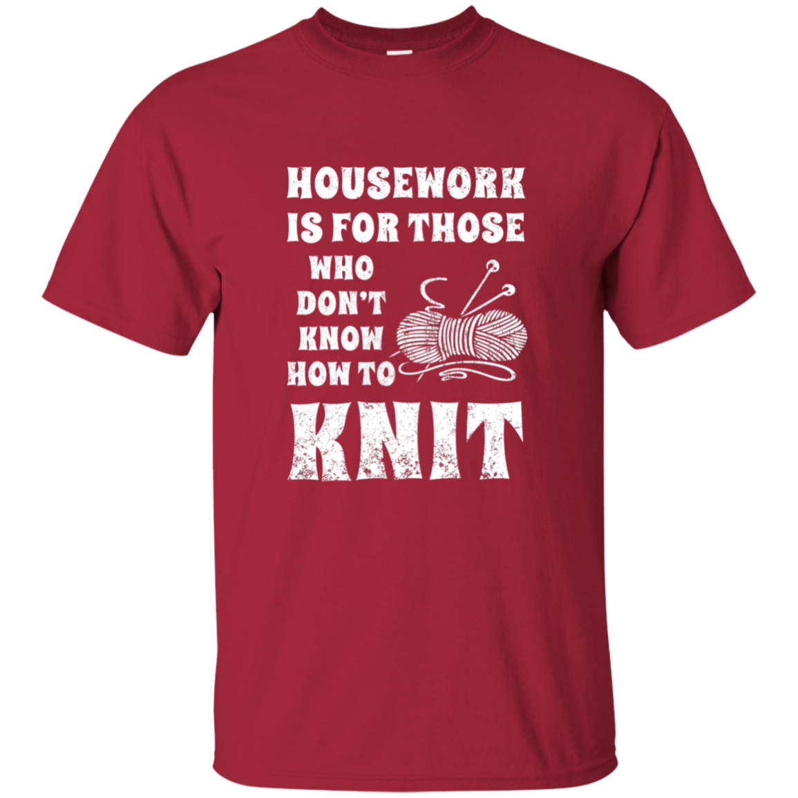 Housework is for Those Who Don't Know How to Knit Ultra Cotton T-Shirt