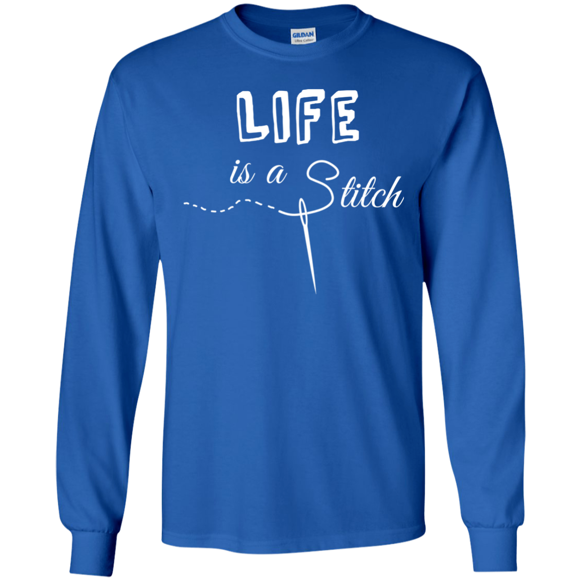 Life is a Stitch LS Ultra Cotton T-Shirt