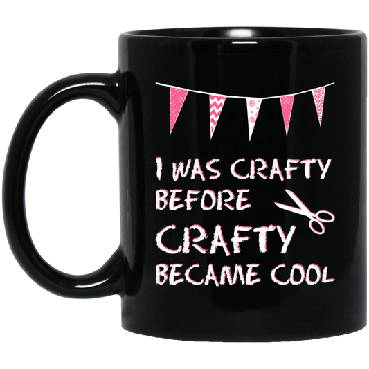 I was Crafty Before Crafty Became Cool Black Mugs