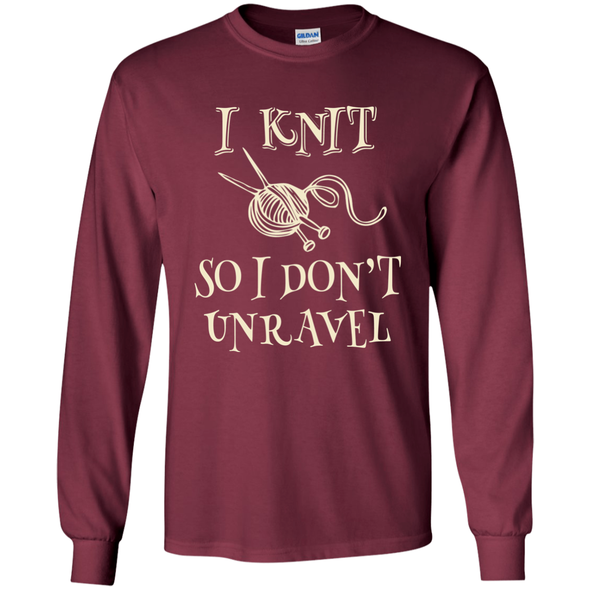 I Knit So I Don't Unravel LS Ultra Cotton T-Shirt