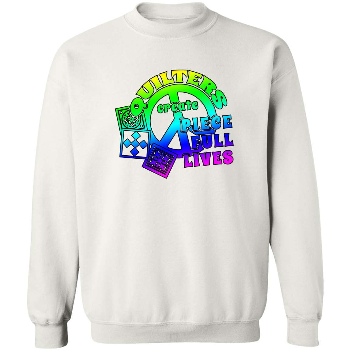 Quilters Create Piece Full Lives Sweatshirt