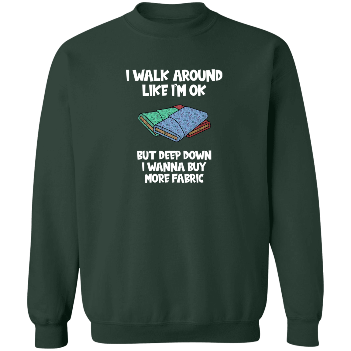 I Wanna Buy More Fabric Sweatshirt