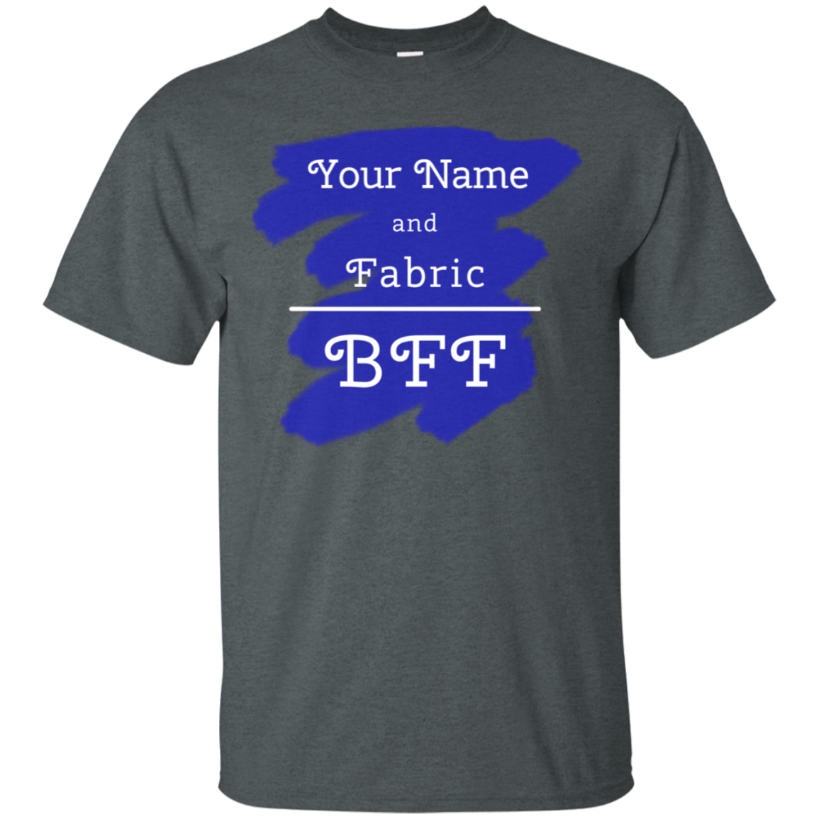 YOUR NAME and Fabric BFF - Personalized Unisex T-Shirts