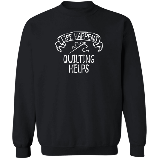 Life Happens - Quilting Helps Sweatshirt