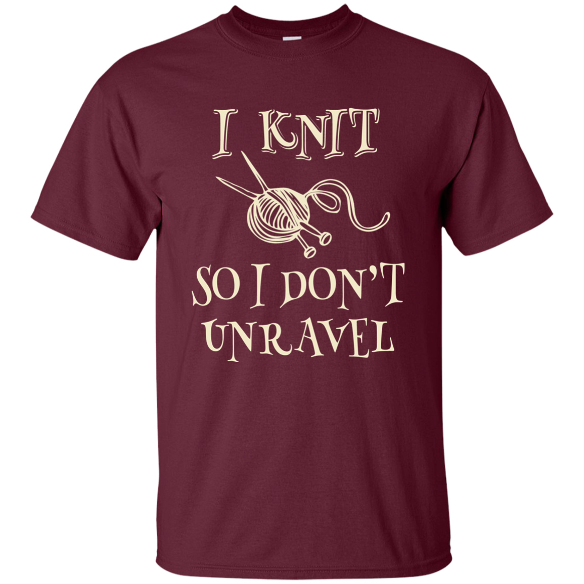 I Knit So I Don't Unravel Ultra Cotton T-Shirt