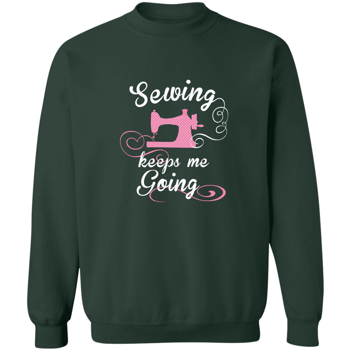 Sewing Keeps Me Going Sweatshirt