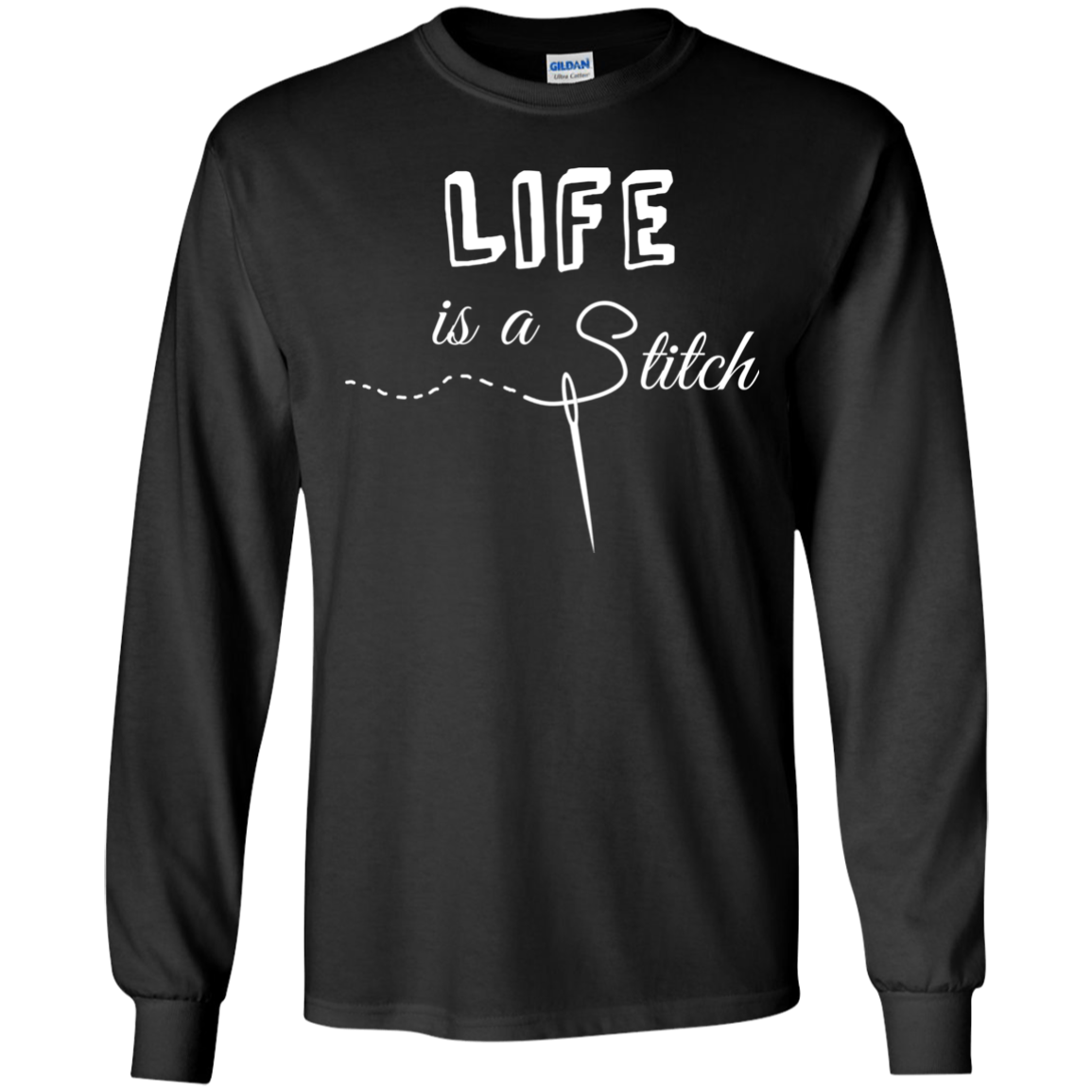 Life is a Stitch LS Ultra Cotton T-Shirt