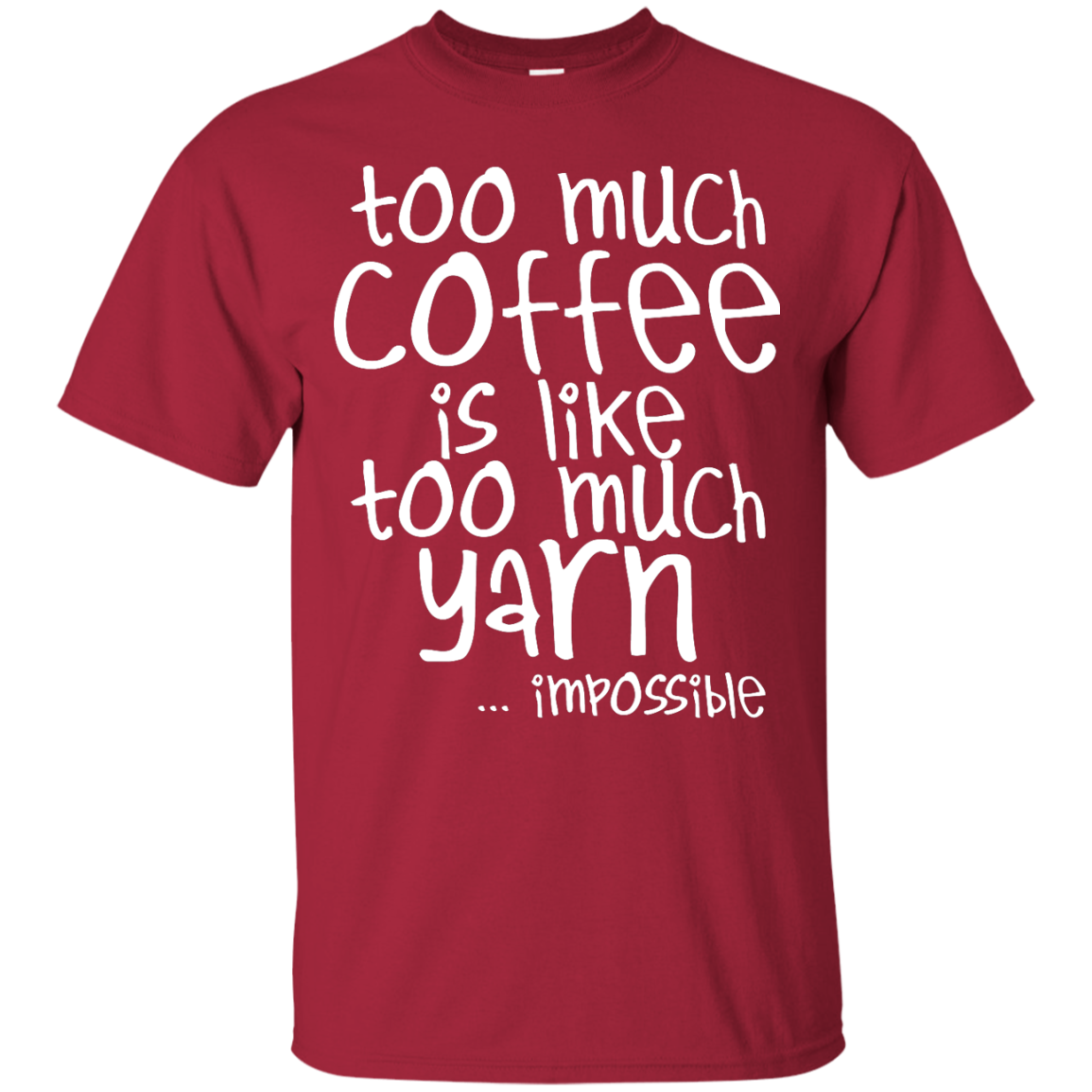 Too Much Coffee is Like Too Much Yarn Custom Ultra Cotton T-Shirt