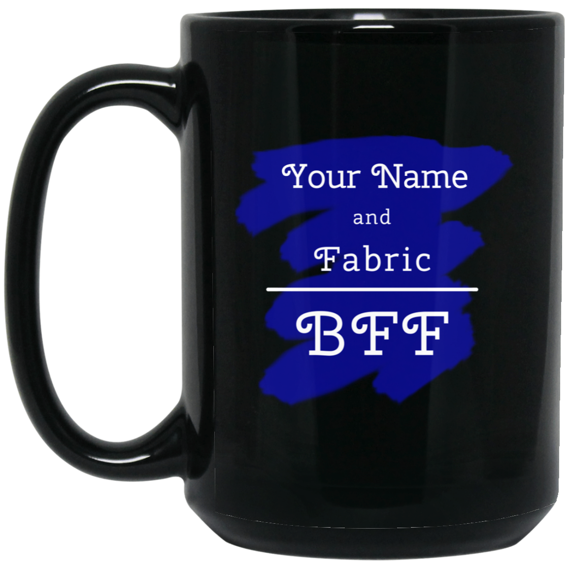 YOUR NAME and Fabric BFF - Personalized Black Mugs