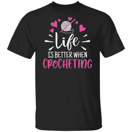 Life is Better when Crocheting T-Shirt