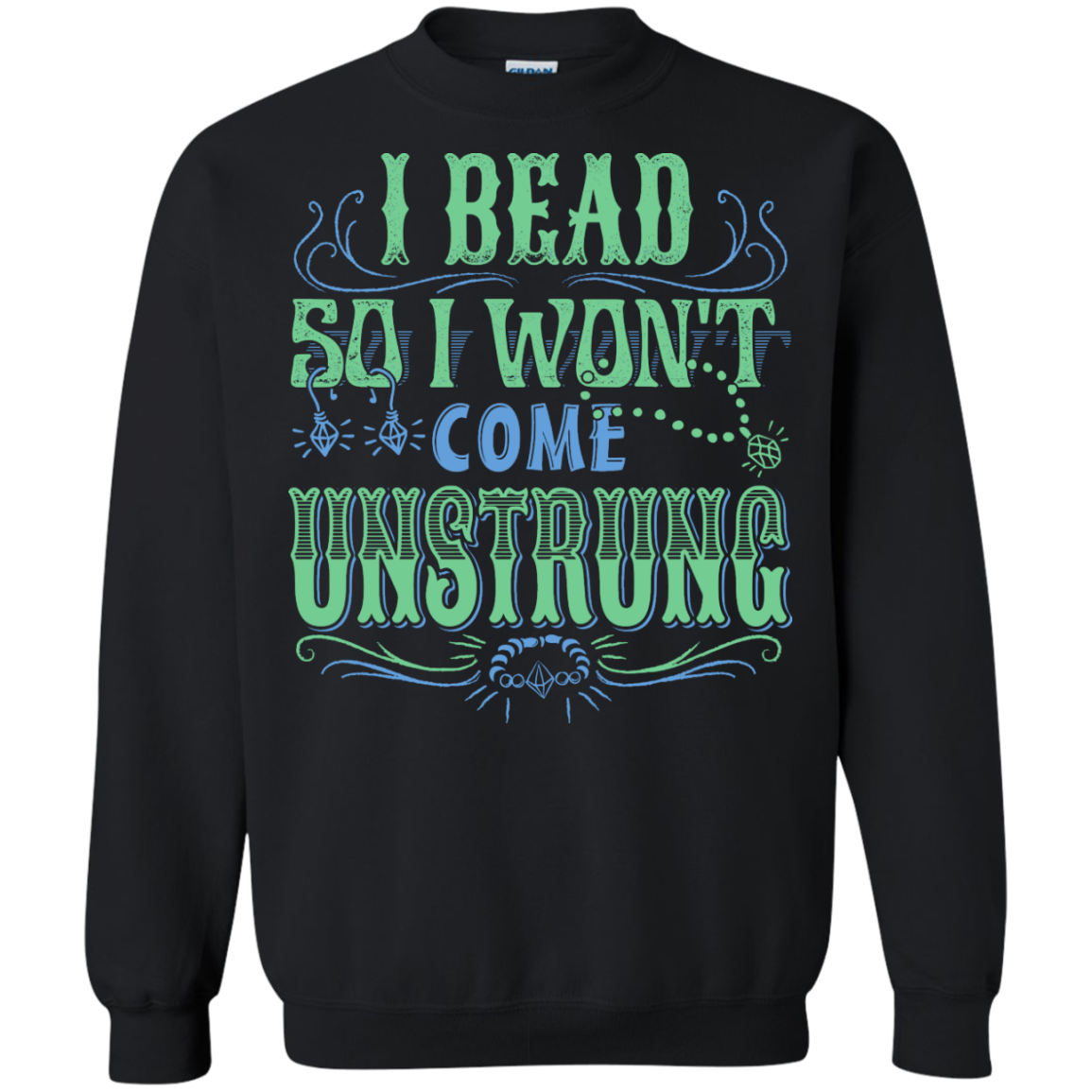 I Bead So I Won't Come Unstrung (aqua) Crewneck Sweatshirts - Crafter4Life - 3