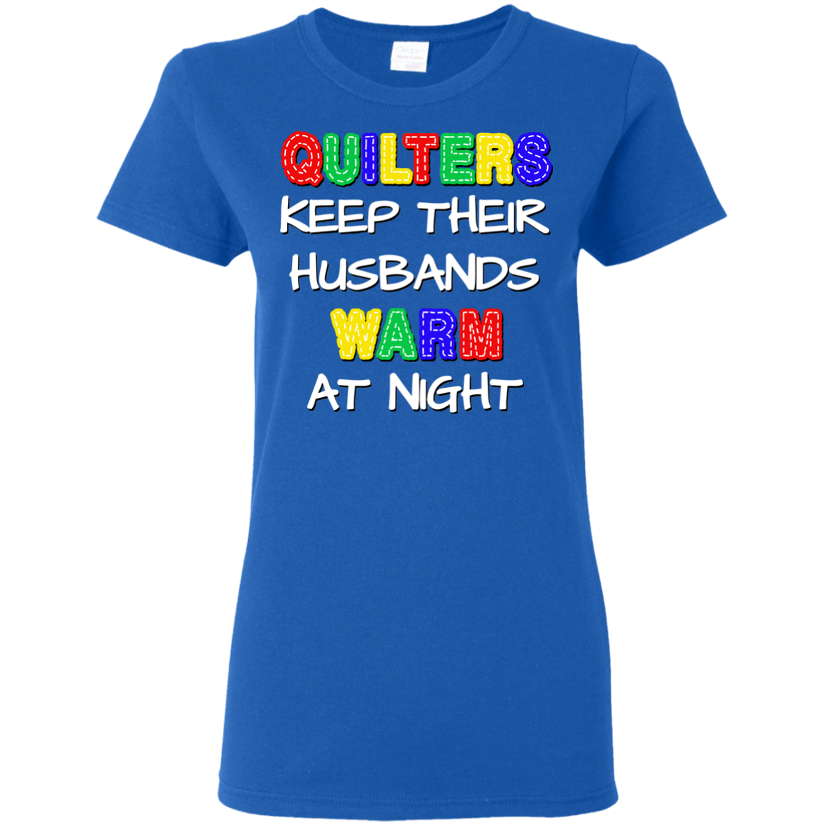Quilters Keep Their Husbands Warm Ladies' Cotton T-Shirt
