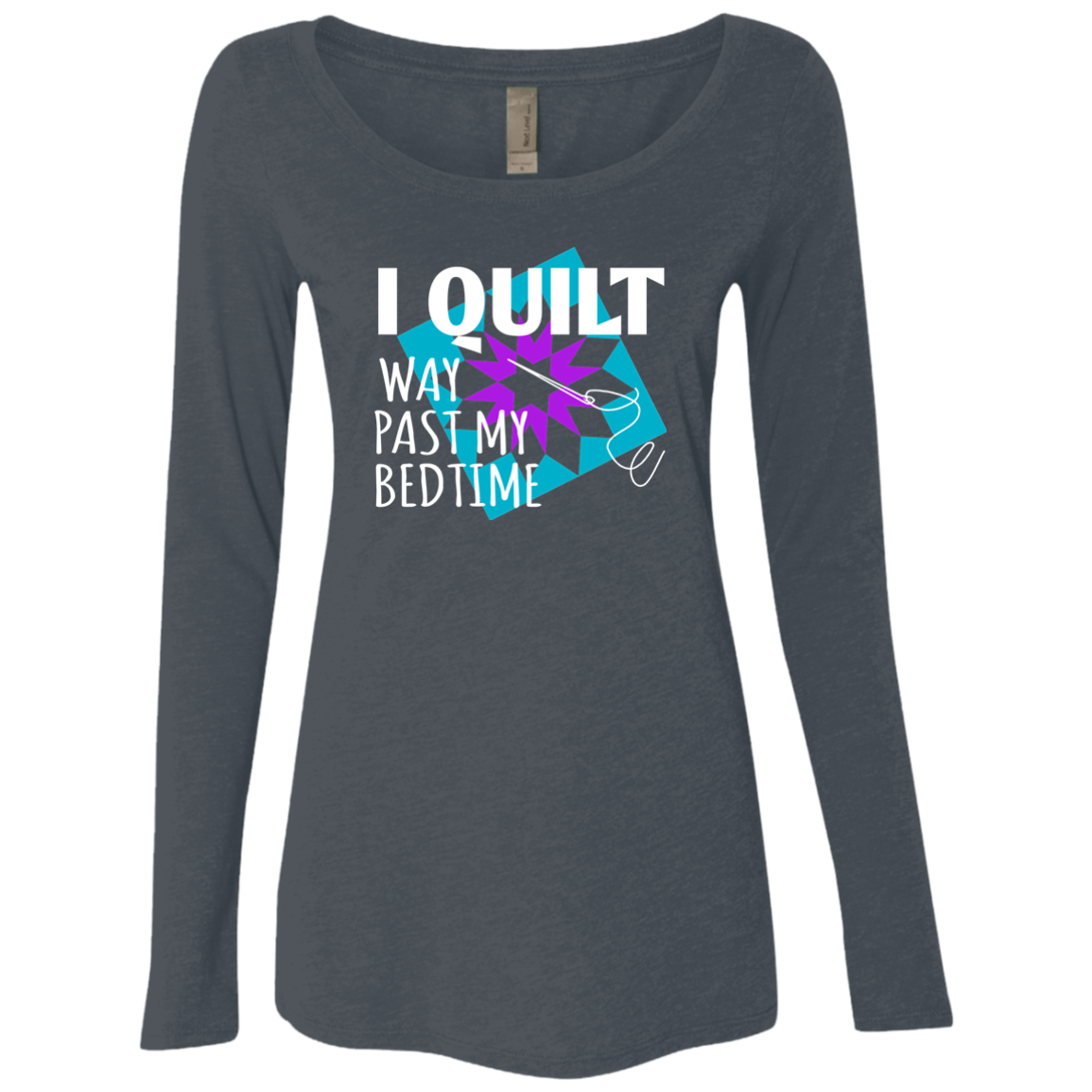 I Quilt Way Past My Bedtime Ladies Triblend LS Scoop