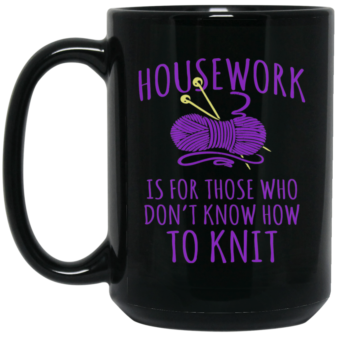 Housework is for Those Who Don't Know How to Knit Black Mugs