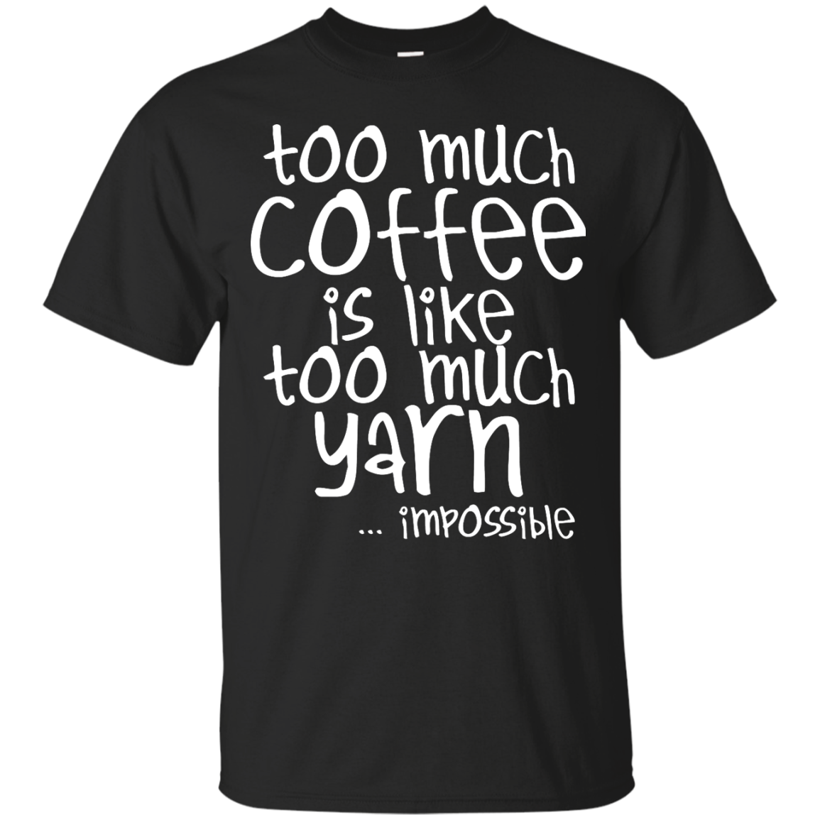 Too Much Coffee is Like Too Much Yarn Custom Ultra Cotton T-Shirt
