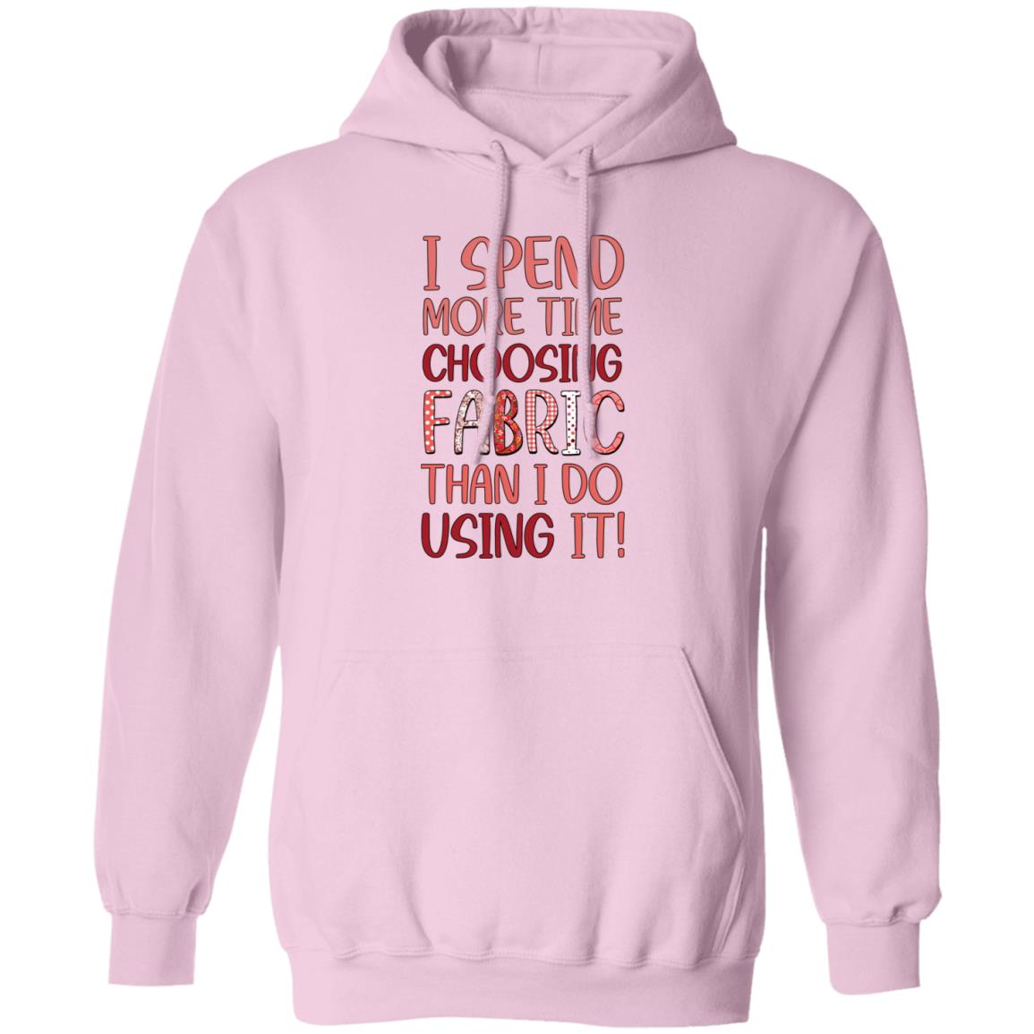 I Spend More Time Choosing Fabric Hoodie