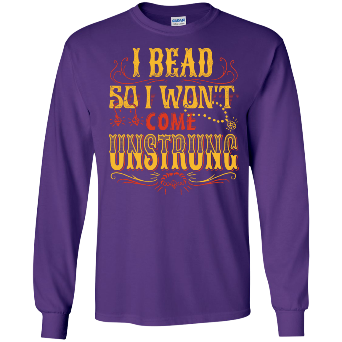 I Bead So I Won't Come Unstrung (gold) Long Sleeve Ultra Cotton T-Shirt - Crafter4Life - 6
