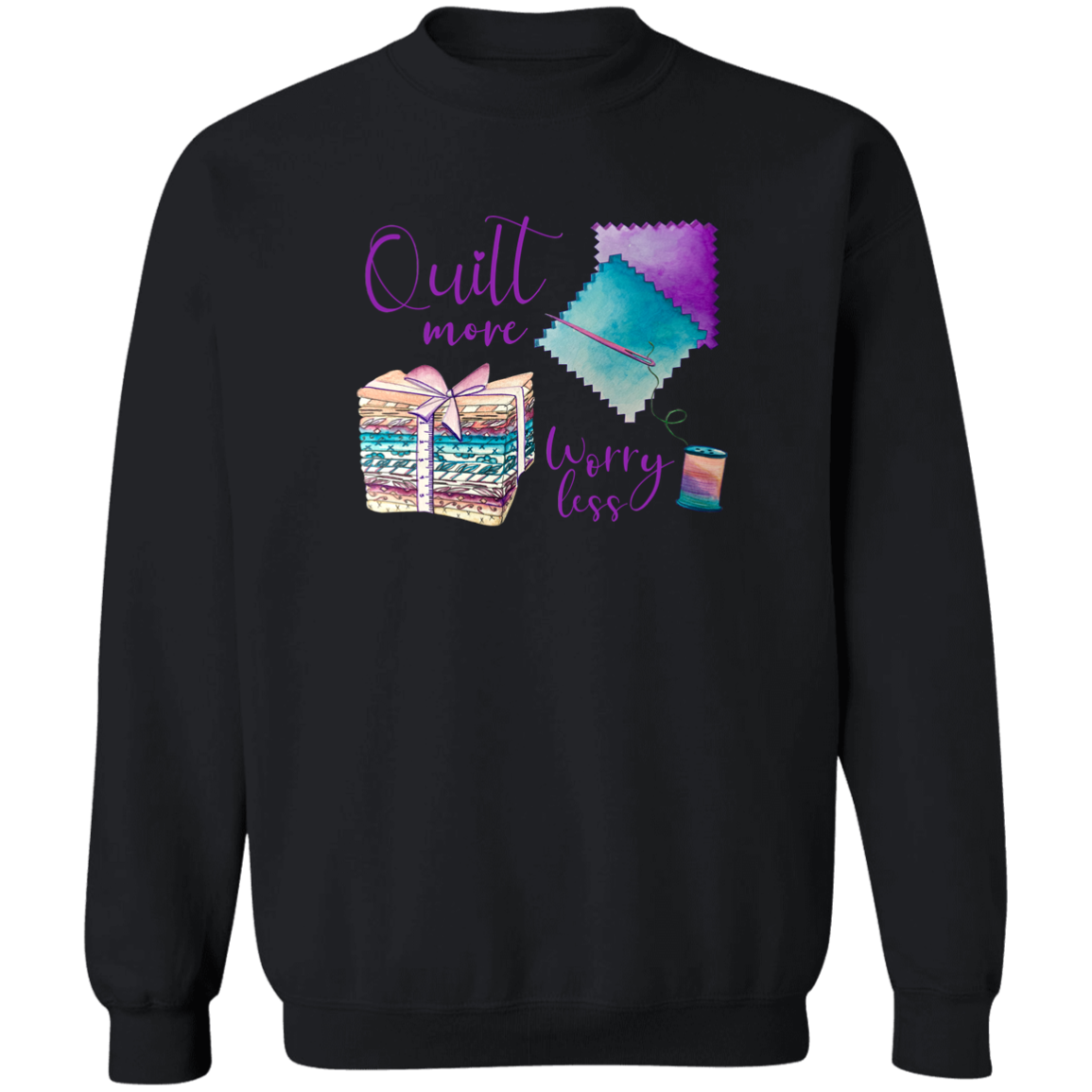 Quilt More, Worry Less Sweatshirt