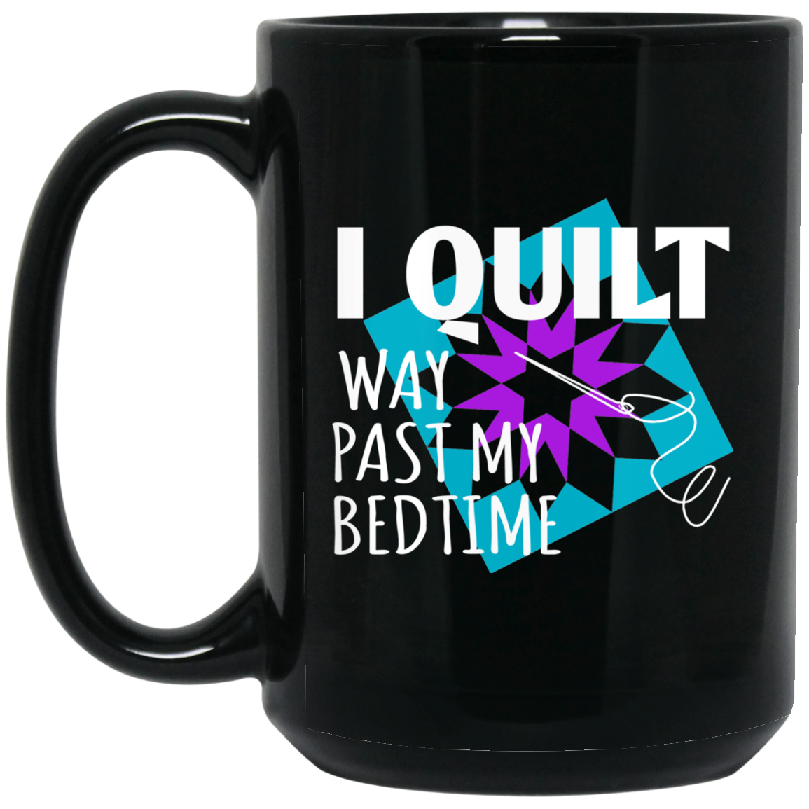 I Quilt Way Past My Bedtime Mugs