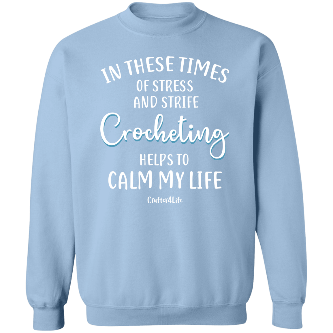 Crocheting Helps to Calm My Life Crewneck Pullover Sweatshirt