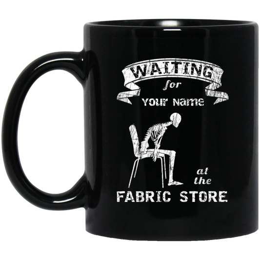 Waiting at the Fabric Store - Personalized Black Mugs