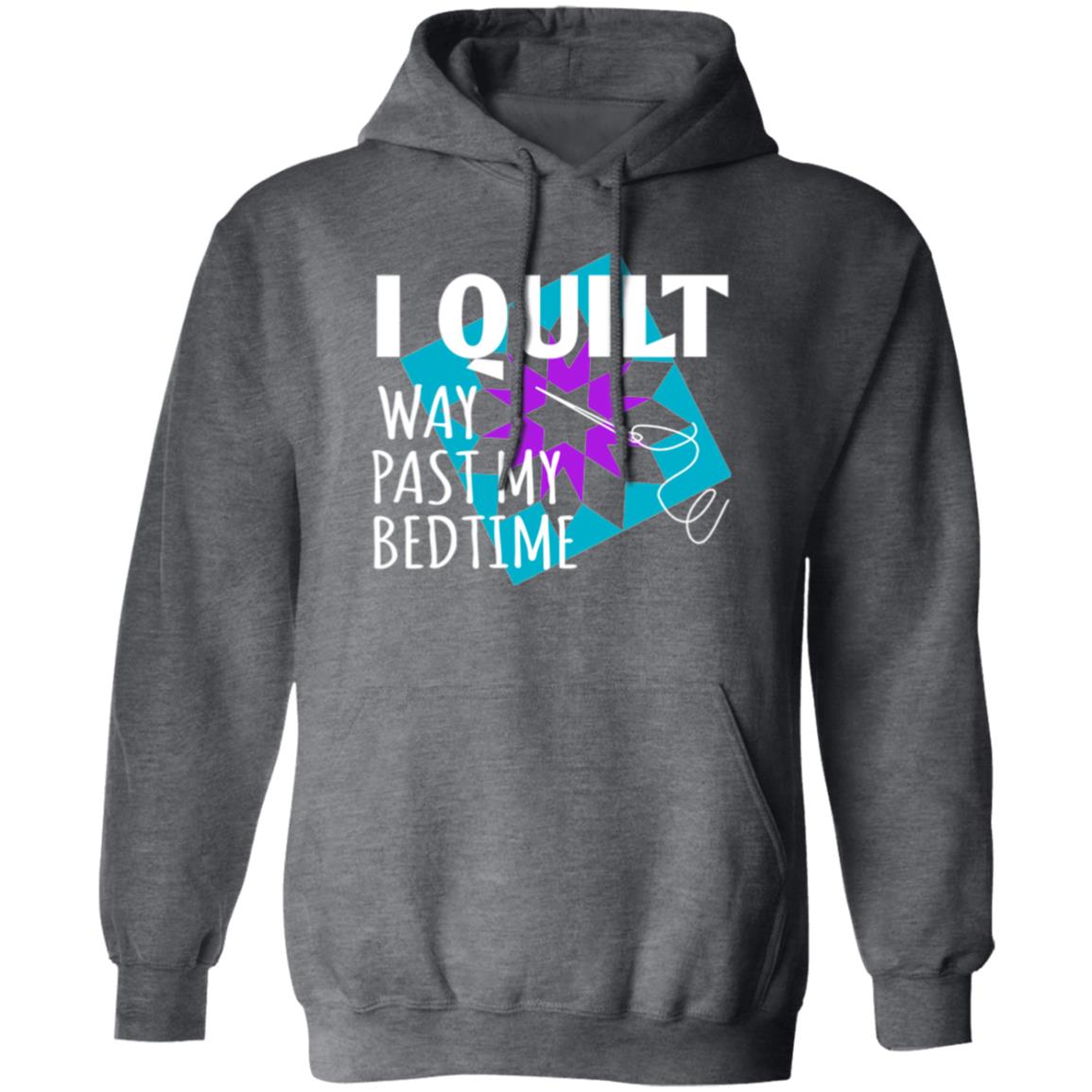 I Quilt Way Past My Bedtime Hoodie