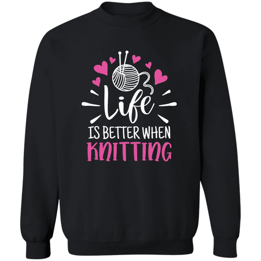 Life is Better When Knitting Sweatshirt