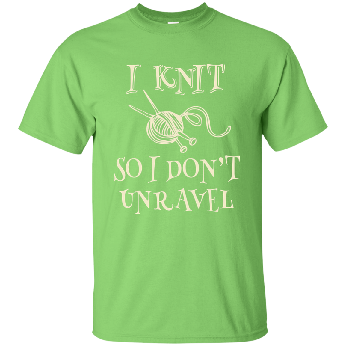 I Knit So I Don't Unravel Ultra Cotton T-Shirt
