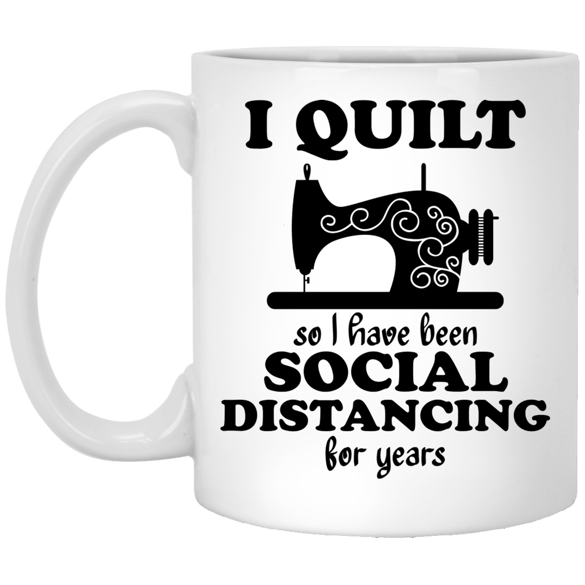 I Quilt so I have been Social Distancing Mugs