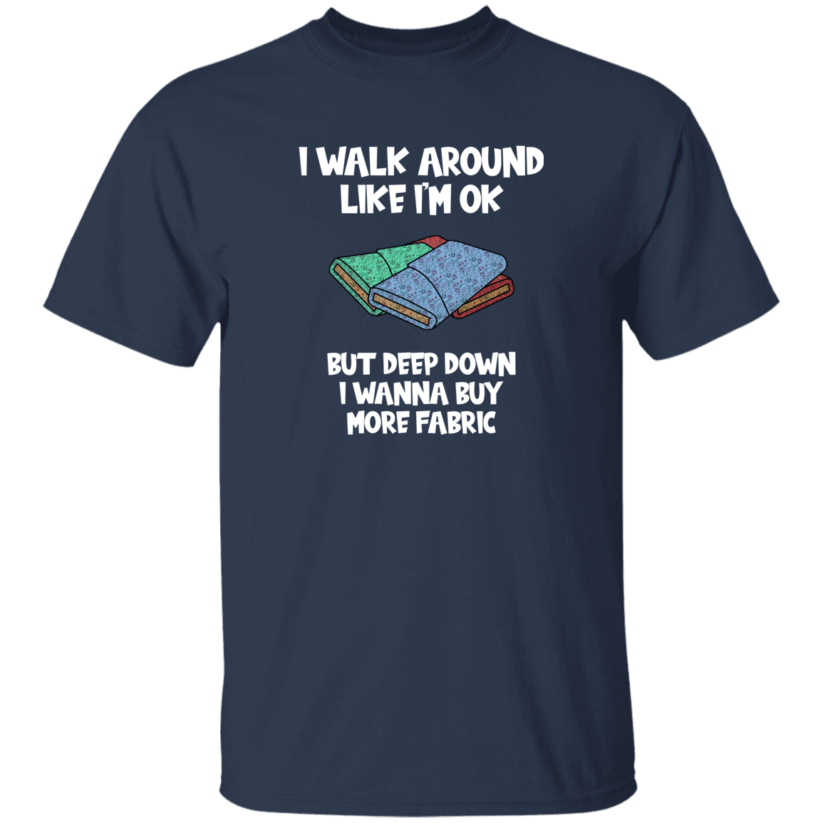 I Wanna Buy More Fabric T-Shirt
