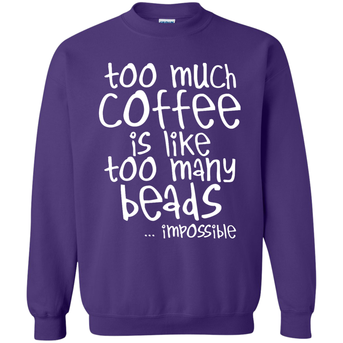 Too Much Coffee Is Like Too Many Beads Crewneck Sweatshirts