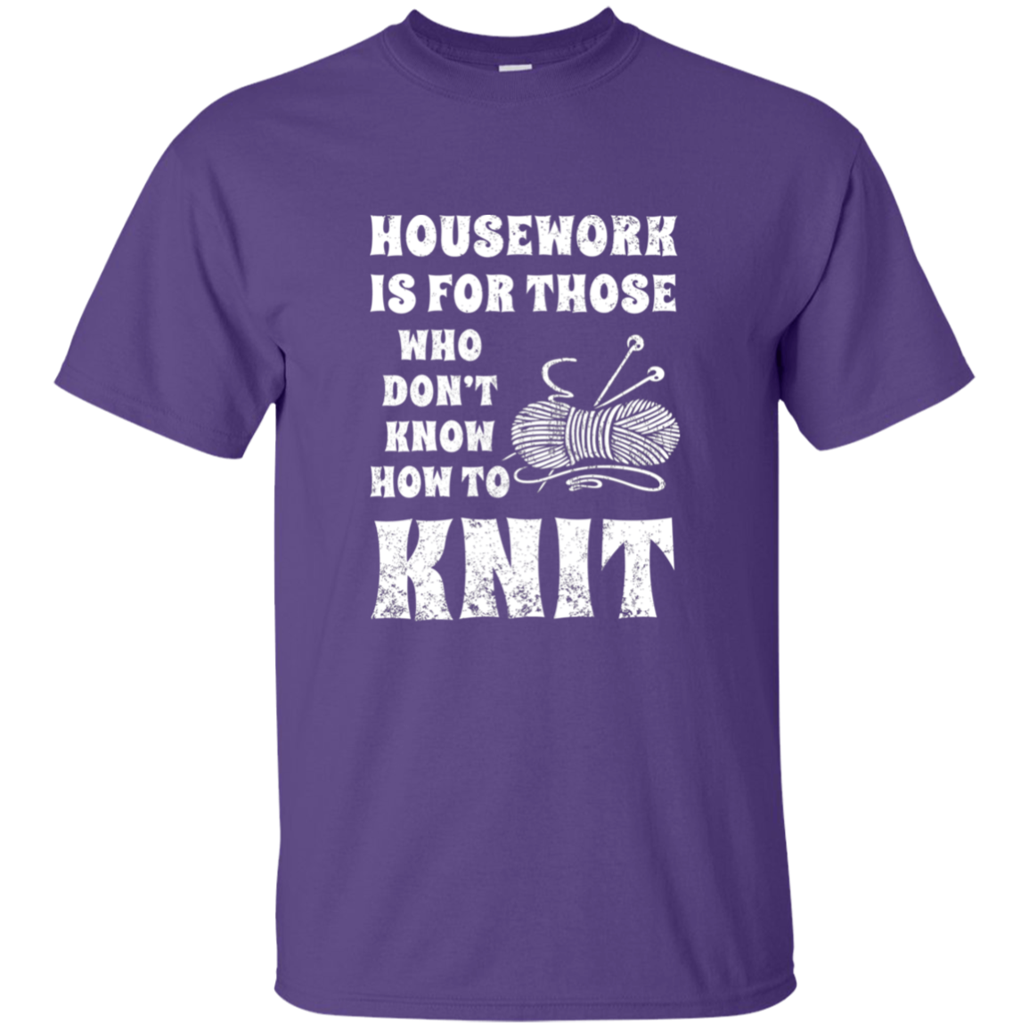 Housework is for Those Who Don't Know How to Knit Ultra Cotton T-Shirt