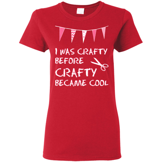 I Was Crafty Before Crafty Became Cool Ladies Cotton T-Shirt