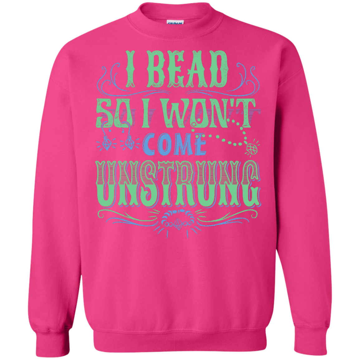 I Bead So I Won't Come Unstrung (aqua) Crewneck Sweatshirts - Crafter4Life - 7