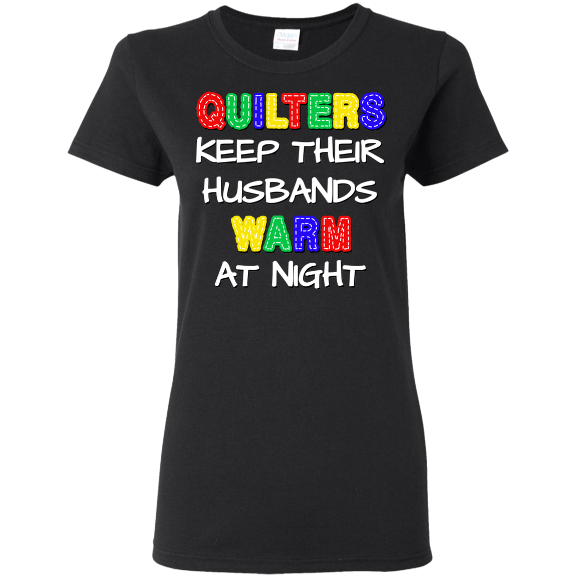 Quilters Keep Their Husbands Warm Ladies' Cotton T-Shirt