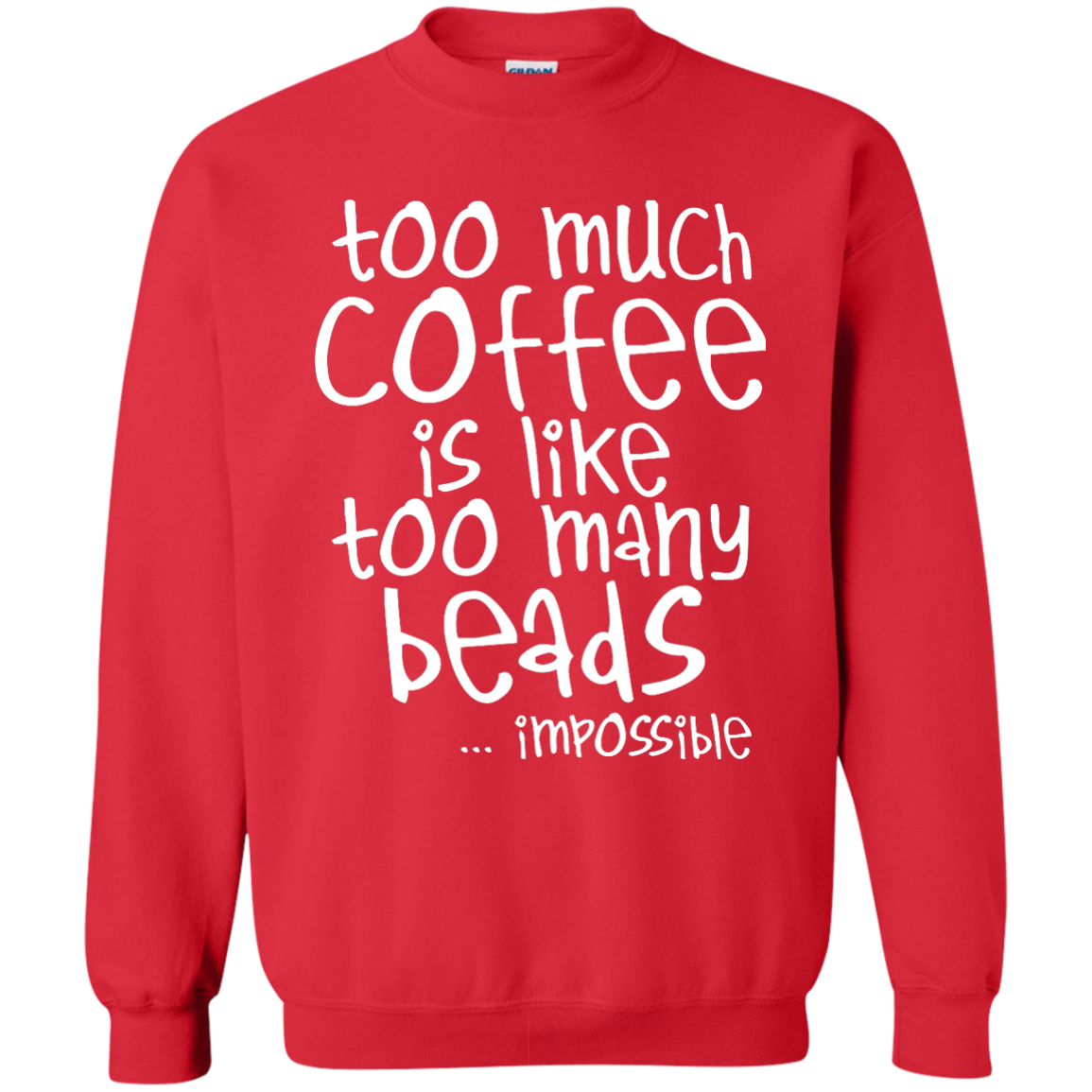Too Much Coffee Is Like Too Many Beads Crewneck Sweatshirts