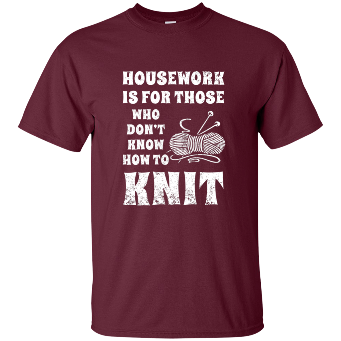 Housework is for Those Who Don't Know How to Knit Ultra Cotton T-Shirt