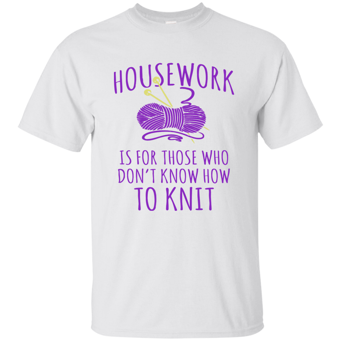 Housework is for Those Who Don't Know How to Knit Ultra Cotton T-Shirt