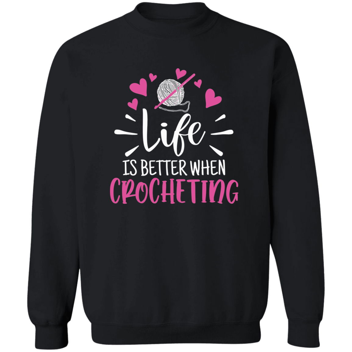 Life is Better when Crocheting Sweatshirt