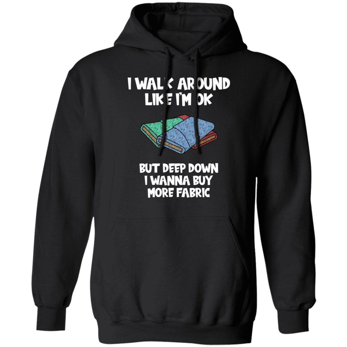 I Wanna Buy More Fabric Pullover Hoodie
