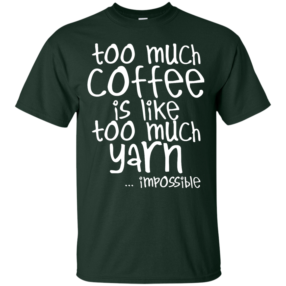 Too Much Coffee is Like Too Much Yarn Custom Ultra Cotton T-Shirt