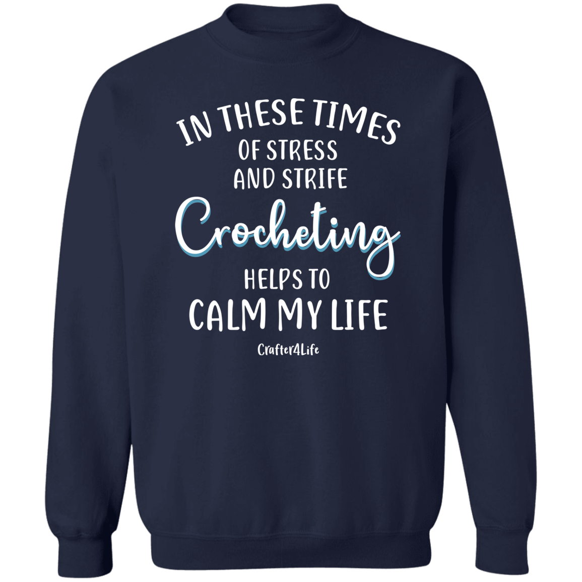 Crocheting Helps to Calm My Life Crewneck Pullover Sweatshirt