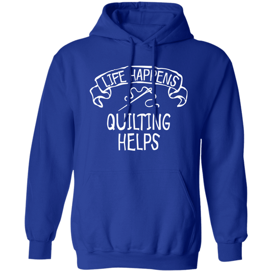 Life Happens - Quilting Helps Pullover Hoodie