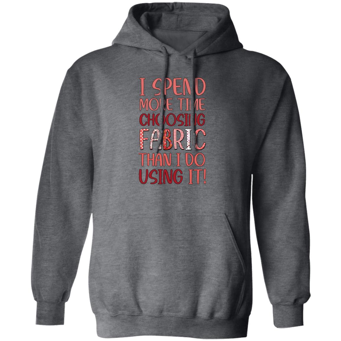 I Spend More Time Choosing Fabric Hoodie