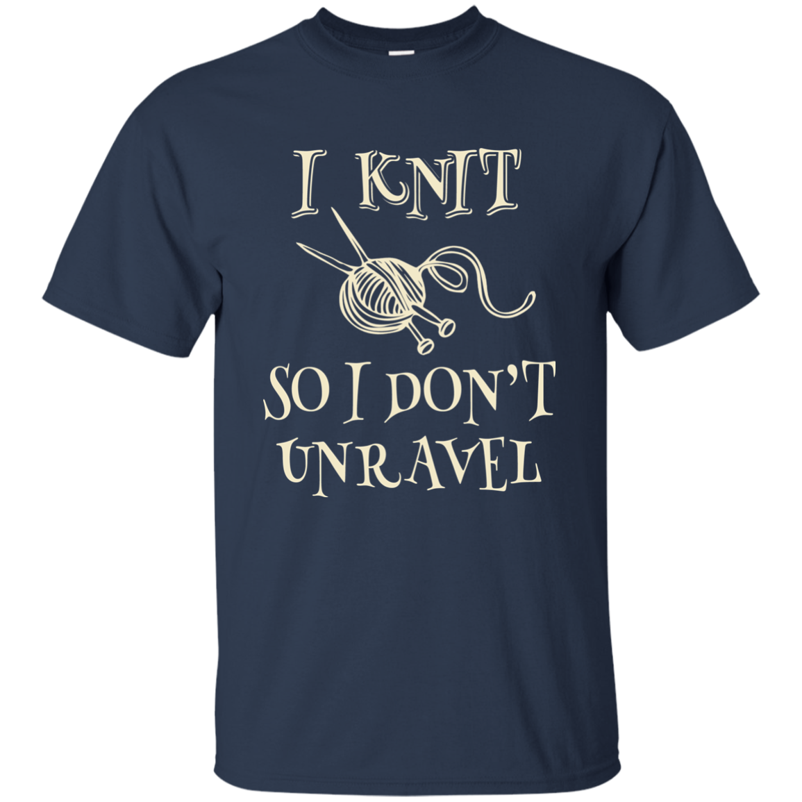 I Knit So I Don't Unravel Ultra Cotton T-Shirt