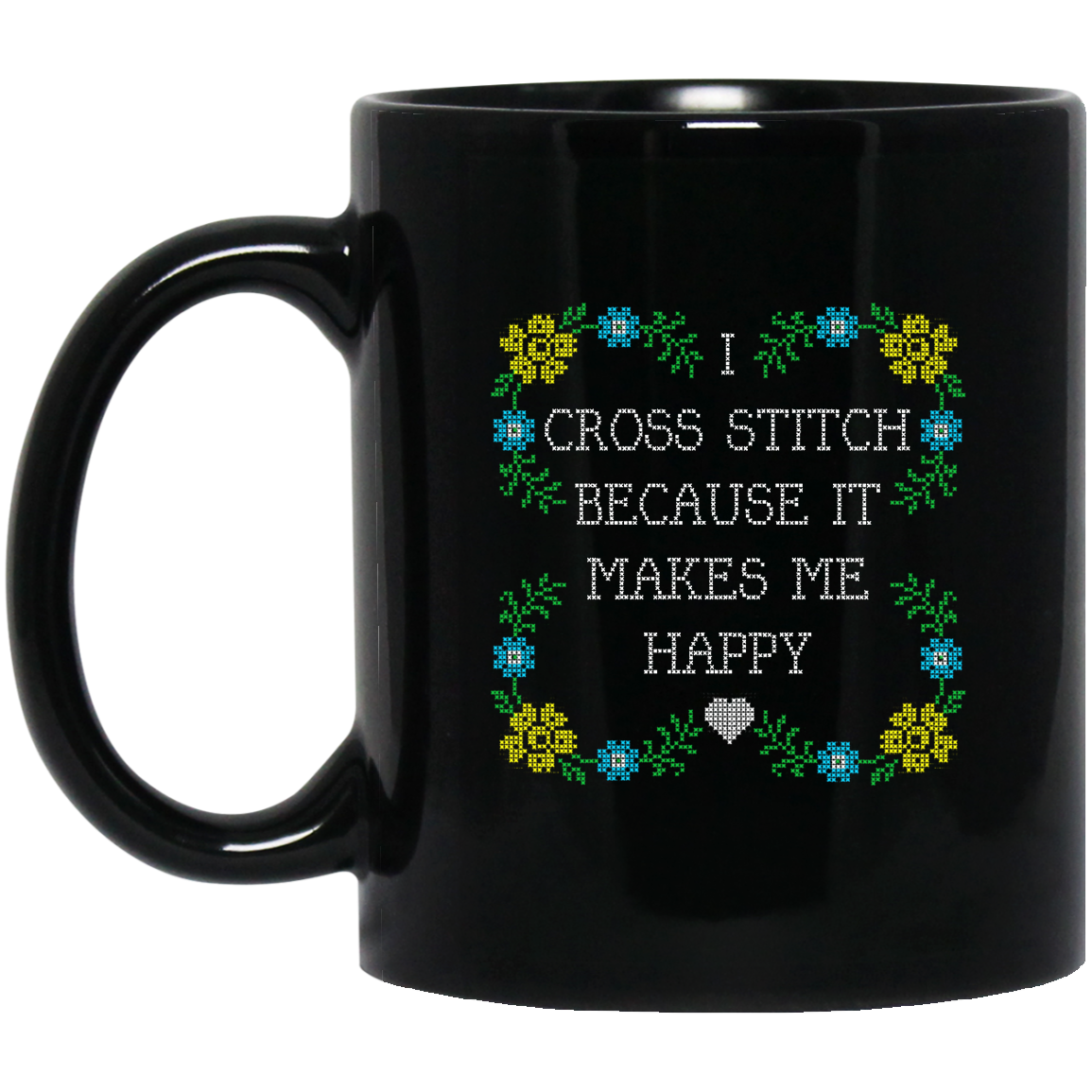 I Cross Stitch Because it Makes Me Happy Black Mugs