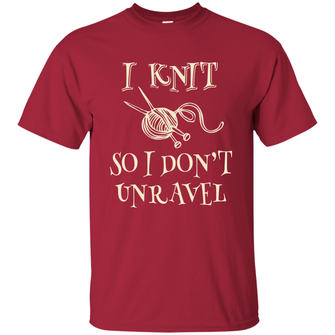 I Knit So I Don't Unravel Ultra Cotton T-Shirt