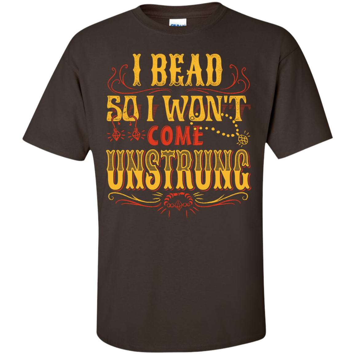 I Bead So I Won't Come Unstrung (gold) Custom Ultra Cotton T-Shirt - Crafter4Life - 4