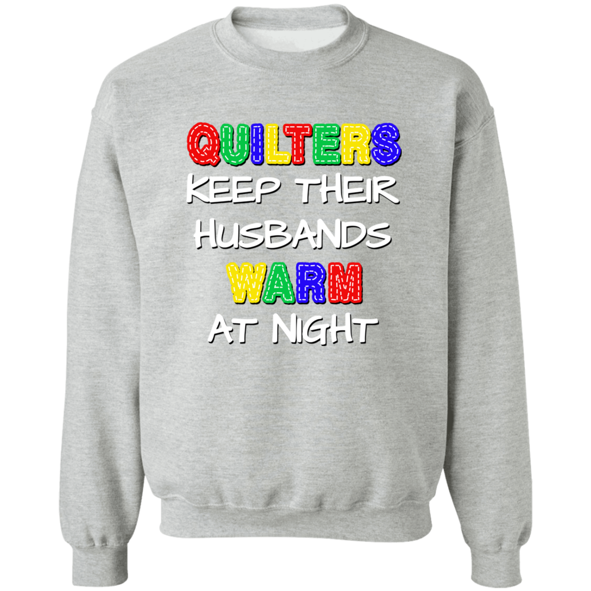 Quilters Keep Their Husbands Warm Sweatshirt